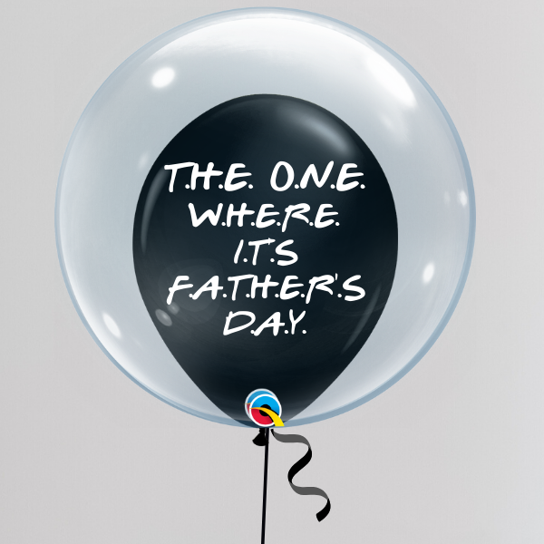 The One Where It's Father's Day Deco Bubble Balloon (Inflated with Helium & Weight Included) | Presentimes