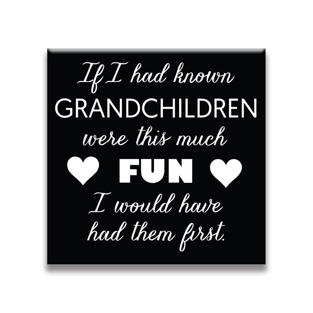 If I had known Grandchildren were this much fun